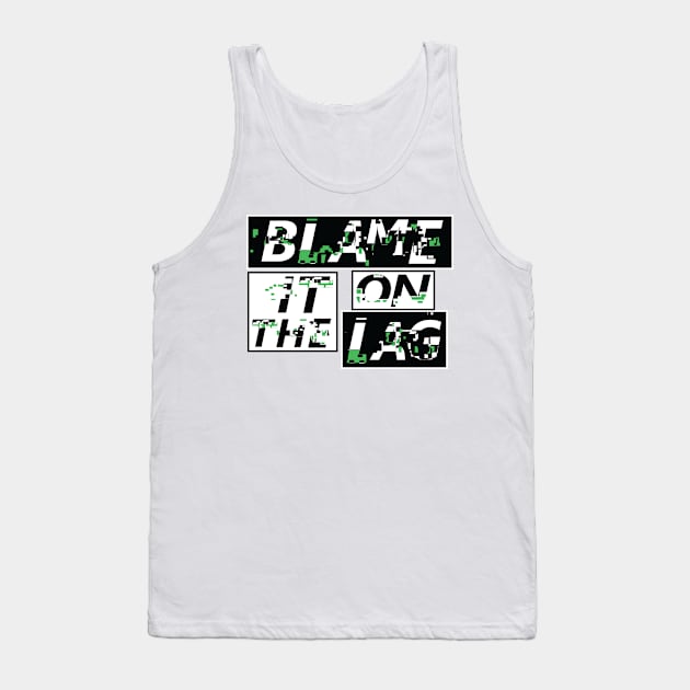 Blame Lag Tank Top by SeoulVision